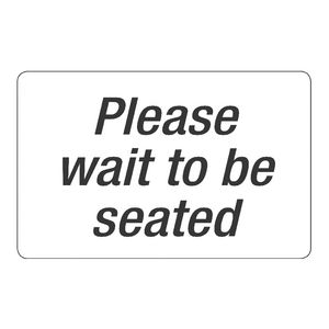 Please Wait to be Seated Sign 203 x 305mm