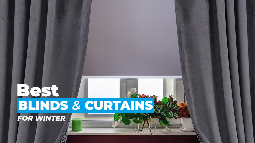 4 Best Blinds and Curtains to Keep Heat in Winter