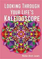 Looking through Your Life's Kaleidoscope by Nola Ann Lean