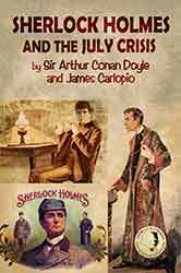 Sherlock Holmes and the July Crisis by James Carlopio