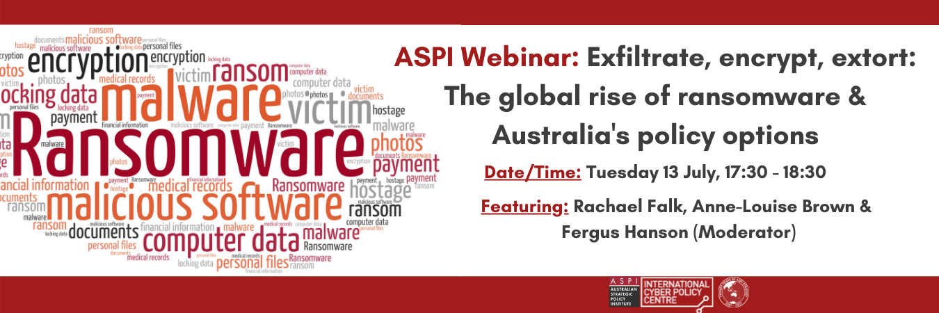 ASPI Webinar: Exfiltrate, encrypt, extort: The global rise of ransomware & Australia's policy options
