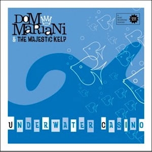Dom Mariani & The Majestic Kelp - Underwater Casino