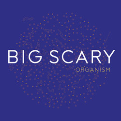Big Scary - Organism