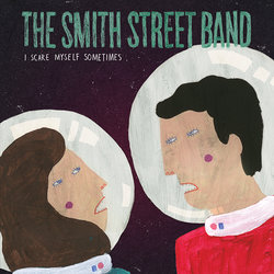 The Smith Street Band - I Scare Myself Sometimes (featuring Lucy Wilson)