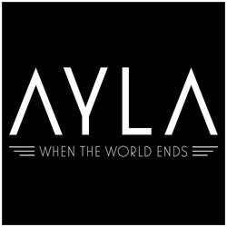 AYLA - When The World Ends