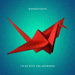 Birds of Tokyo - I'd Go With You Anywhere
