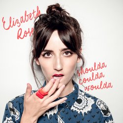 Elizabeth Rose - Shoulda Coulda Woulda