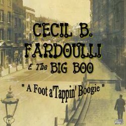 Cecil B. Fardoulli & The Big Boo - A Foot a'Tappin' Boogie