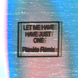 Planète - Let Me Have Just One Planète Remix
