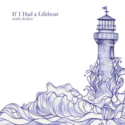 Mark Sholtez - If I Had A Lifeboat