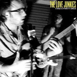 The Love Junkies - I Had A Party Once