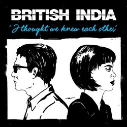 British India - I Thought We Knew Each Other