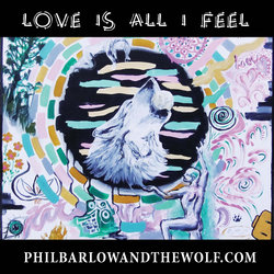 Phil Barlow and the Wolf - Love Is All I Feel