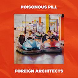Foreign Architects - Poisonous Pill