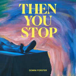 Domini Forster - Then You Stop