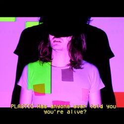 Plastic - Has Anyone Ever Told Your You're Alive - Internet Download
