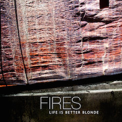 Life Is Better Blonde - Fires