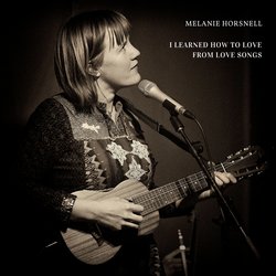 Melanie Horsnell - I Learned How to Love From Love Songs