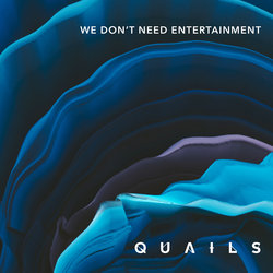 Quails - We Don’t Need Entertainment