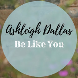 Ashleigh Dallas - Be Like You