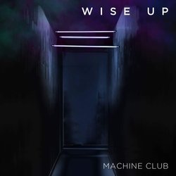 Machine Club - Wise Up