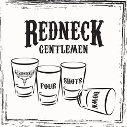 Redneck Gentlemen - Four Shots Down