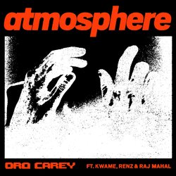 Dro Carey - Atmosphere (feat. Kwame, Renz & Raj Mahal)