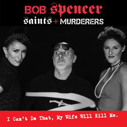 Bob Spencer - I Can't Do That, My Wife Will Kill Me - Internet Download