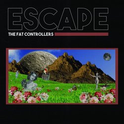 The Fat Controllers - Escape