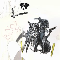 Tobias Wonderdog - Not Bliss