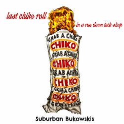Suburban Bukowskis - Last Chiko Roll in a Run Down Tuck Shop