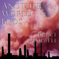 Bruce Campbell - Another World Ends