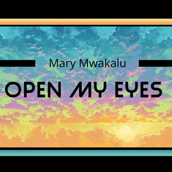 Mary Mwakalu - Open My Eyes