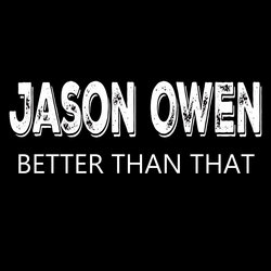 Jason Owen - Better Than That
