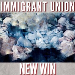Immigrant Union - New Win