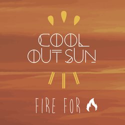 Cool Out Sun - Fire For