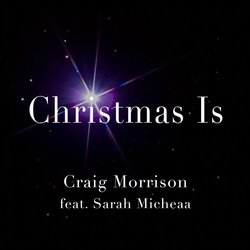Craig Morrison feat. Sarah Micheaa - Christmas Is - Internet Download