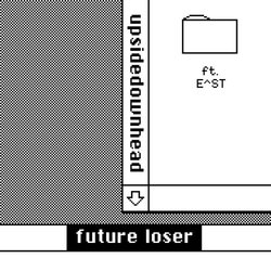 upsidedownhead - future loser (feat. E^ST)