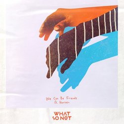 What So Not - We Can Be Friends feat. Herizen