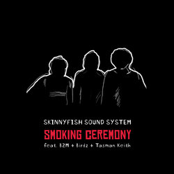 Skinnyfish Sound System - Smoking Ceremony ft. B2M, Birdz & Tasman Keith - Internet Download