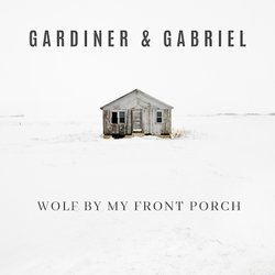 Gardiner & Gabriel - Wolf By My Front Door