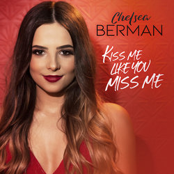 Chelsea Berman - Kiss Me Like You Miss Me