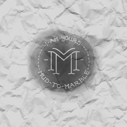 Mud to Marble - I Am Yours - Internet Download