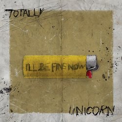 Totally Unicorn - I'll Be Fine Now
