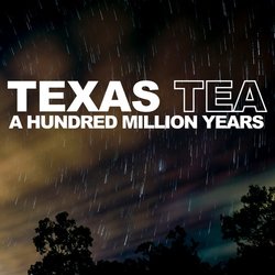 Texas Tea - A Hundred Million Years