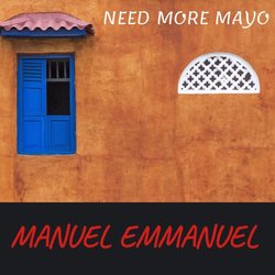 Manuel Emmanuel - Need More Mayo - Internet Download