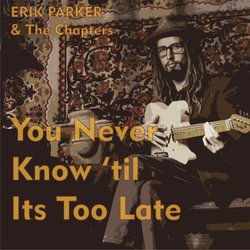 Erik Parker - You Never Know 'til Its Too Late - Internet Download