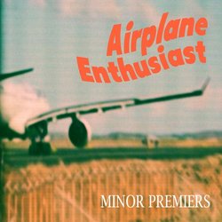 Minor Premiers - Airplane Enthusiast - Internet Download