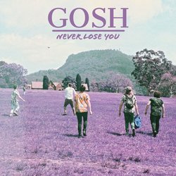 GOSH - Never Lose You
