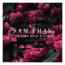 Sam Phay - Hell or High Water - Internet Download